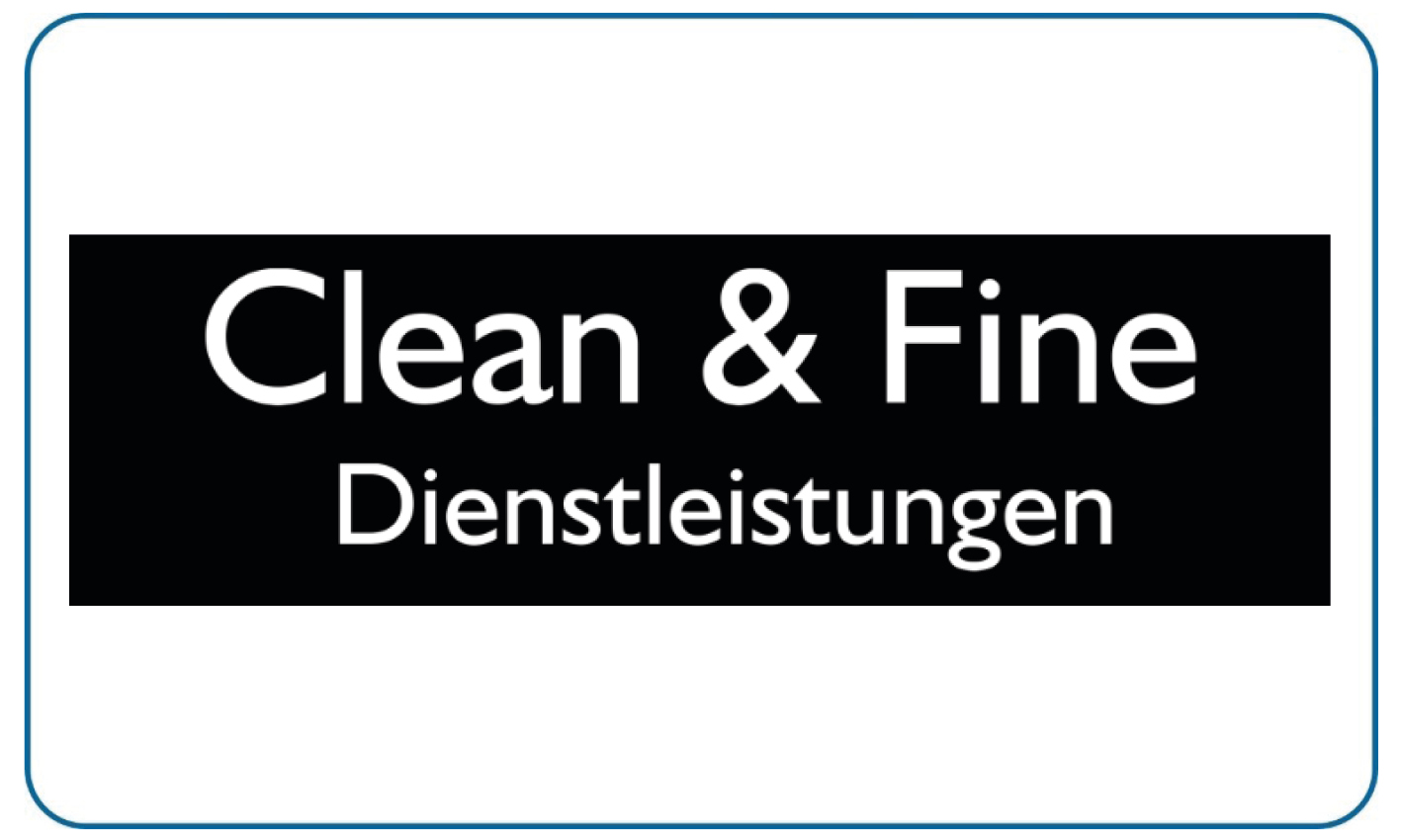 Schwarzes Rechteck mit weißer Aufschrift Clean and Fine Dienstleistungen in klarer Schrift