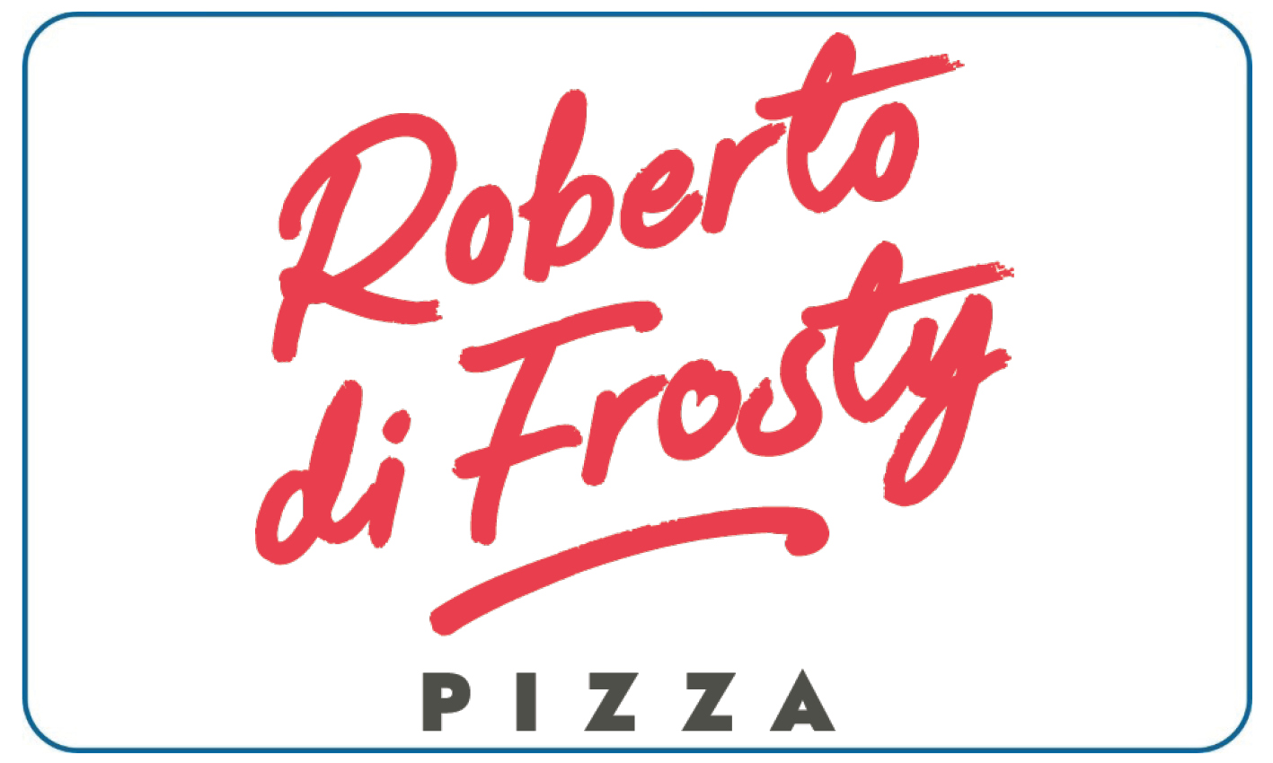 Handgeschriebener Schriftzug Roberto di Frosty in rot über dem Wort Pizza in grau
