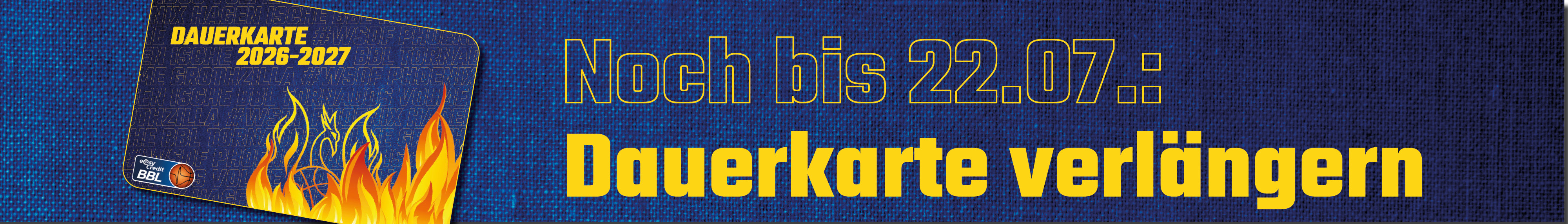 Blauer Banner mit Flammen und Ticket, Text Noch bis 22 07 Dauerkarte verlaengern